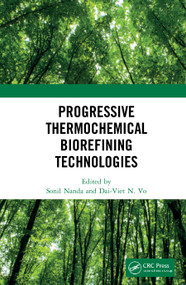 Progressive Thermochemical Biorefining Technologies by Sonil Nanda, Dai-Viet N. Vo, 9780367566104
