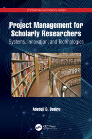 Project Management for Scholarly Researchers (Systems, Innovation, and Technologies) by Adedeji B. Badiru, 9781032080970