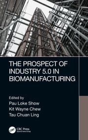 The Prospect of Industry 5.0 in Biomanufacturing by Pau Loke Show, Kit Wayne Chew, Tau Chuan Ling, 9780367531447