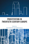 Prostitution in Twentieth-Century Europe by Sonja Dolinsek, Siobhán Hearne, 9781032458526