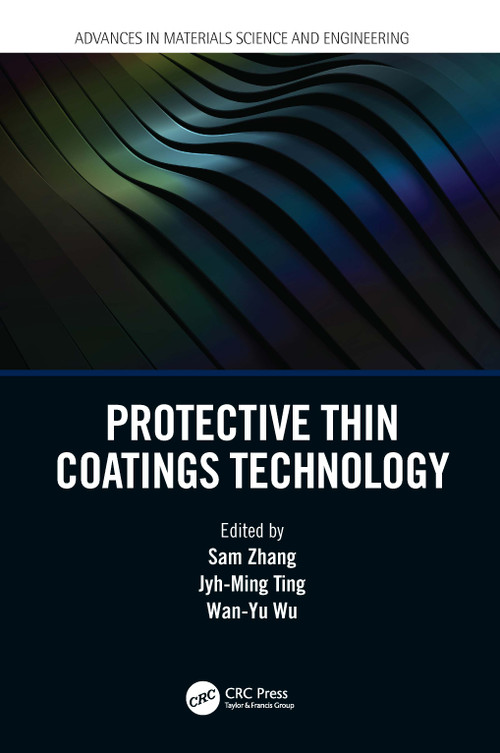 Protective Thin Coatings Technology by Sam Zhang, Jyh-Ming Ting, Wan-Yu Wu, 9780367542481