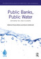 Public Banks, Public Water (Exploring the Links in Europe) by Thomas Marois, David A. McDonald, 9781032382784