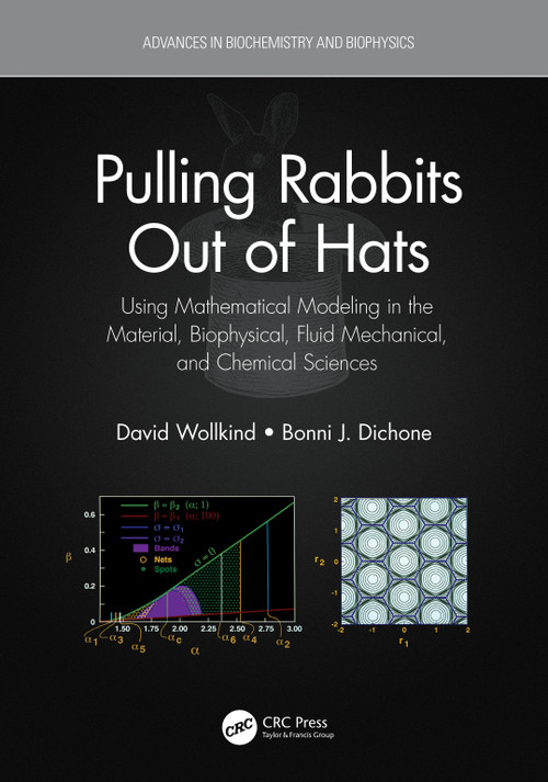 Pulling Rabbits Out of Hats (Using Mathematical Modeling in the Material, Biophysical, Fluid Mechanical, and Chemical Sciences) by David Wollkind, Bonni J. Dichone, 9781032050072