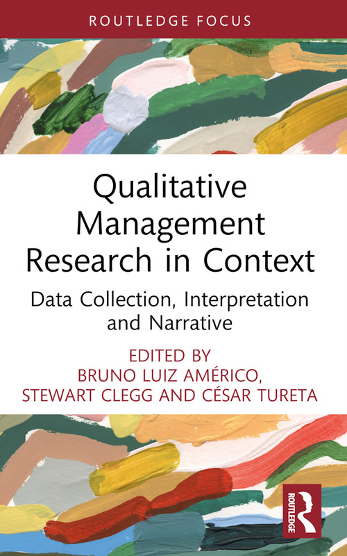 Qualitative Management Research in Context (Data Collection, Interpretation and Narrative) - 9781032055732 by Bruno Américo, Stewart Clegg, César Tureta, 9781032055732