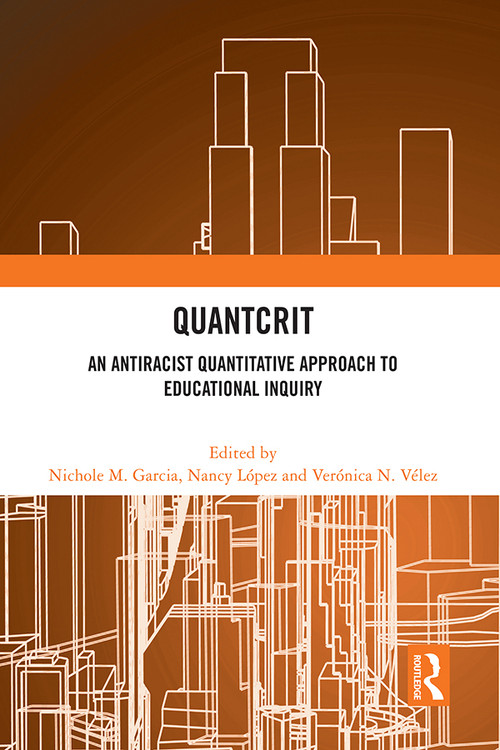 QuantCrit (An Antiracist Quantitative Approach to Educational Inquiry) by Nichole M. Garcia, Nancy López, Verónica N. Vélez, 9781032462455