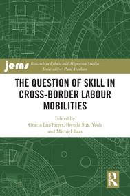 The Question of Skill in Cross-Border Labour Mobilities by Gracia Liu-Farrer, Brenda S.A. Yeoh, Michiel Baas, 9781032448909