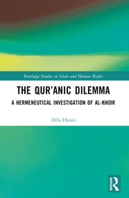 The Qur'anic Dilemma (A Hermeneutical Investigation of al-Khidr) by Abla Hasan, 9781032384313