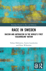 Race in Sweden (Racism and Antiracism in the World's First ‘Colourblind' Nation) by Tobias Hübinette, Catrin Lundström, Peter Wikström, 9781032385921