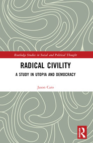 Radical Civility (A Study in Utopia and Democracy) by Jason Caro, 9781032358161