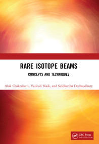 Rare Isotope Beams (Concepts and Techniques) by Alok Chakrabarti, Vaishali Naik, Siddhartha Dechoudhury, 9781032037097