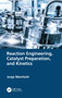 Reaction Engineering, Catalyst Preparation, and Kinetics by Jorge Marchetti, 9780367764234