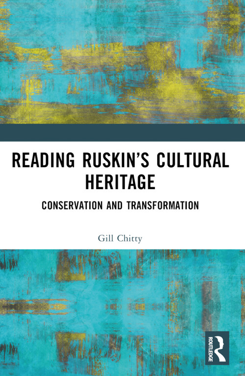 Reading Ruskin's Cultural Heritage (Conservation and Transformation) by Gill Chitty, 9781032480954