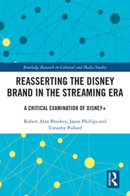 Reasserting the Disney Brand in the Streaming Era (A Critical Examination of Disney+) by Robert Alan Brookey, Jason Phillips, Timothy Pollard, 9781032428673
