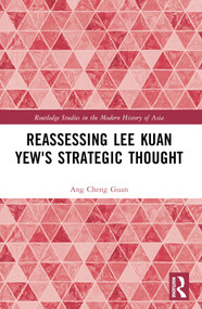 Reassessing Lee Kuan Yew's Strategic Thought by Ang Cheng Guan, 9781032403533