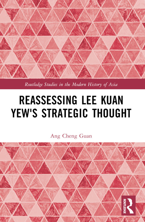 Reassessing Lee Kuan Yew's Strategic Thought by Ang Cheng Guan, 9781032403533