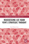 Reassessing Lee Kuan Yew's Strategic Thought by Ang Cheng Guan, 9781032403533