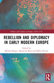 Rebellion and Diplomacy in Early Modern Europe by Monika Barget, David de Boer, Malte Griesse, 9781032170602