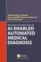 Recent Advances in AI-enabled Automated Medical Diagnosis by Richard Jiang, Li Zhang, Hua-Liang Wei, Danny Crookes, Paul Chazot, 9781032008561
