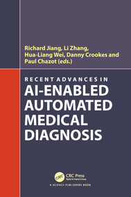 Recent Advances in AI-enabled Automated Medical Diagnosis by Richard Jiang, Li Zhang, Hua-Liang Wei, Danny Crookes, Paul Chazot, 9781032008561