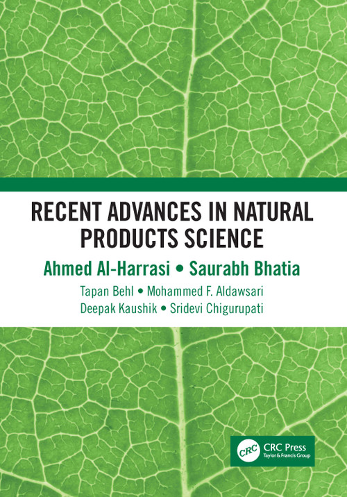 Recent Advances in Natural Products Science by Ahmed Al-Harrasi, Saurabh Bhatia, Tapan Behl, Mohammed F. Aldawsari, Deepak Kaushik, Sridevi Chigurupati, 9781032227771