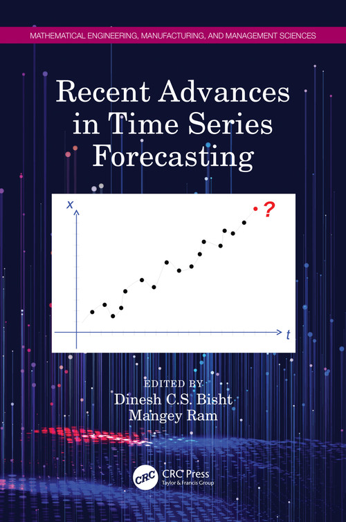Recent Advances in Time Series Forecasting by Dinesh C.S. Bisht, Mangey Ram, 9780367608699