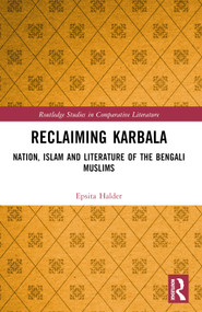 Reclaiming Karbala (Nation, Islam and Literature of the Bengali Muslims) by Epsita Halder, 9781032195438