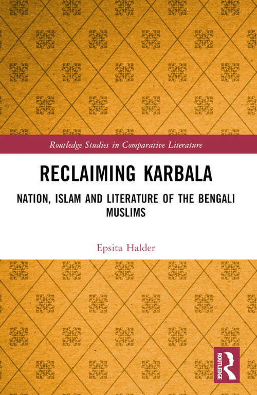 Reclaiming Karbala (Nation, Islam and Literature of the Bengali Muslims) by Epsita Halder, 9781032195438