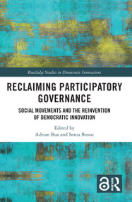 Reclaiming Participatory Governance (Social Movements and the Reinvention of Democratic Innovation) by Adrian Bua, Sonia Bussu, 9781032111254