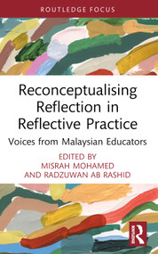 Reconceptualising Reflection in Reflective Practice (Voices from Malaysian Educators) - 9781032448466 by Misrah Mohamed, Radzuwan Ab Rashid, 9781032448466