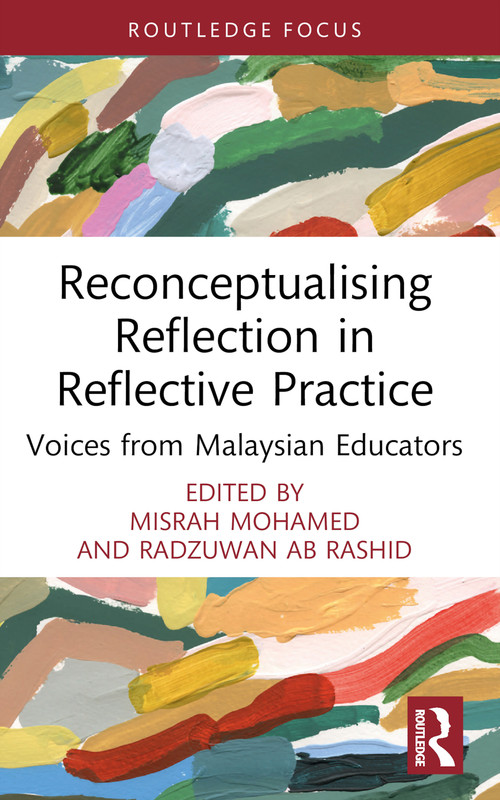 Reconceptualising Reflection in Reflective Practice (Voices from Malaysian Educators) - 9781032448466 by Misrah Mohamed, Radzuwan Ab Rashid, 9781032448466
