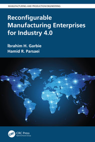 Reconfigurable Manufacturing Enterprises for Industry 4.0 by Ibrahim H. Garbie, Hamid Parsaei, 9781032069418