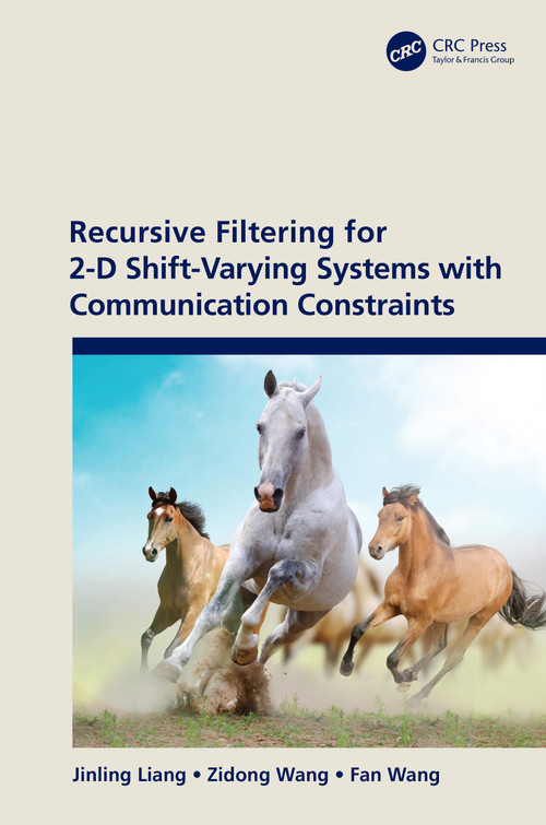 Recursive Filtering for 2-D Shift-Varying Systems with Communication Constraints by Jinling Liang, Zidong Wang, Fan Wang, 9781032038223