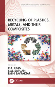 Recycling of Plastics, Metals, and Their Composites by R.A. Ilyas, S.M. Sapuan, Emin Bayraktar, 9780367709747