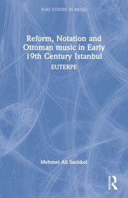 Reform, Notation and Ottoman music in Early 19th Century Istanbul (EUTERPE) - 9781032413853 by Mehmet Ali Sanlıkol, 9781032413853
