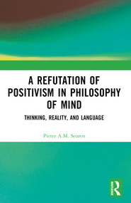 A Refutation of Positivism in Philosophy of Mind (Thinking, Reality, and Language) by Pieter A.M. Seuren, 9781032493770