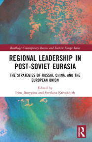 Regional Leadership in Post-Soviet Eurasia (The Strategies of Russia, China, and the European Union) by Irina Busygina, Svetlana Krivokhizh, 9781032317793