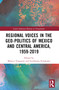 Regional Voices in the Geo-Politics of Mexico and Central America, 1959-2019 by Mónica Toussaint, Guillermo Fernández Ampié, 9781032399003