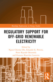 Regulatory Support for Off-Grid Renewable Electricity by Ngozi Chinwa Ole, Eduardo G. Pereira, Peter Kayode Oniemola, Gustavo Kaercher Loureiro, 9781032012957