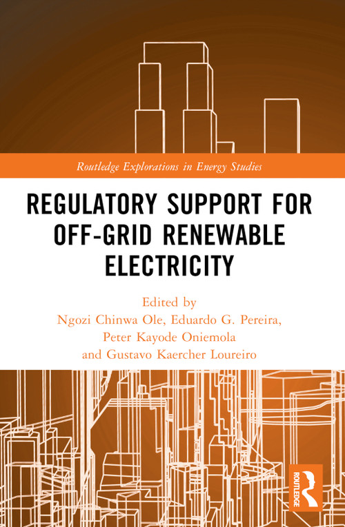 Regulatory Support for Off-Grid Renewable Electricity by Ngozi Chinwa Ole, Eduardo G. Pereira, Peter Kayode Oniemola, Gustavo Kaercher Loureiro, 9781032012957