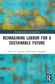 Reimagining Labor for a Sustainable Future by Alison E. Vogelaar, Poulomi Dasgupta, 9780367686864