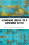 Reimagining Labor for a Sustainable Future by Alison E. Vogelaar, Poulomi Dasgupta, 9780367686864