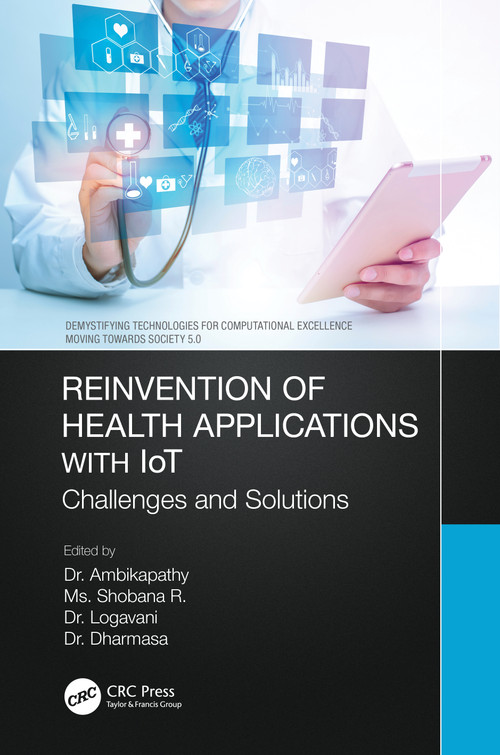 Reinvention of Health Applications with IoT (Challenges and Solutions) by Ambikapathy, Shobana R., Logavani, Dharmasa, 9780367763374