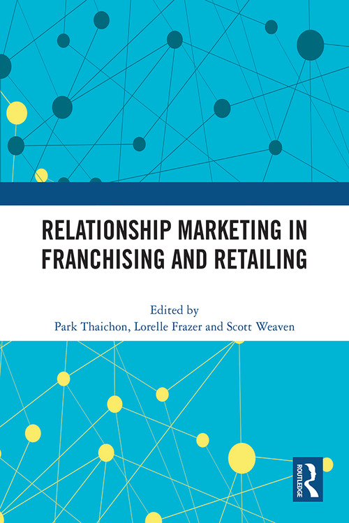 Relationship Marketing in Franchising and Retailing by Park Thaichon, Lorelle Frazer, Scott Weaven, 9781032427997