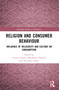 Religion and Consumer Behaviour (Influence of Religiosity and Culture on Consumption) by Gaurav Gupta, Mandakini Paruthi, Shivinder Nijjer, 9781032265018