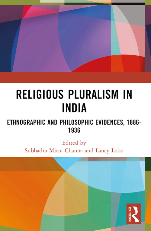 Religious Pluralism in India (Ethnographic and Philosophic Evidences, 1886-1936) by Subhadra Mitra Channa, Lancy Lobo, 9781032373140