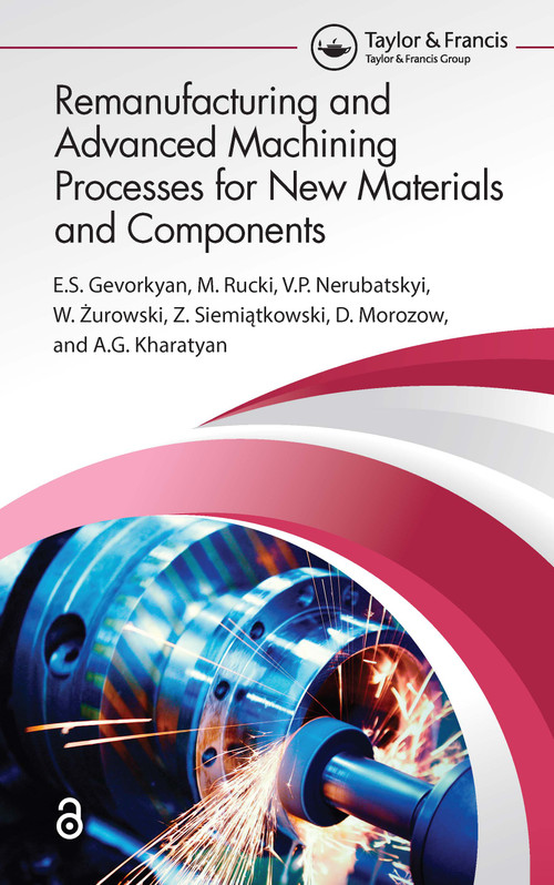 Remanufacturing and Advanced Machining Processes for New Materials and Components - 9781032111575 by Е.S. Gevorkyan, M. Rucki, V.P. Nerubatskyi, W. Żurowski, Z. Siemiątkowski, D. Morozow, A.G. Kharatyan, 9781032111575