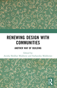 Renewing Design with Communities (Another Way of Building) by Anisha Shekhar Mukherji, Snehanshu Mukherjee, 9781032201498