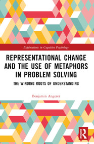 Representational Change and the Use of Metaphors in Problem Solving (The Winding Roots of Understanding) by Benjamin Angerer, 9781032321370