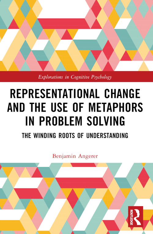 Representational Change and the Use of Metaphors in Problem Solving (The Winding Roots of Understanding) by Benjamin Angerer, 9781032321370