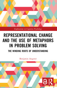 Representational Change and the Use of Metaphors in Problem Solving (The Winding Roots of Understanding) by Benjamin Angerer, 9781032321370